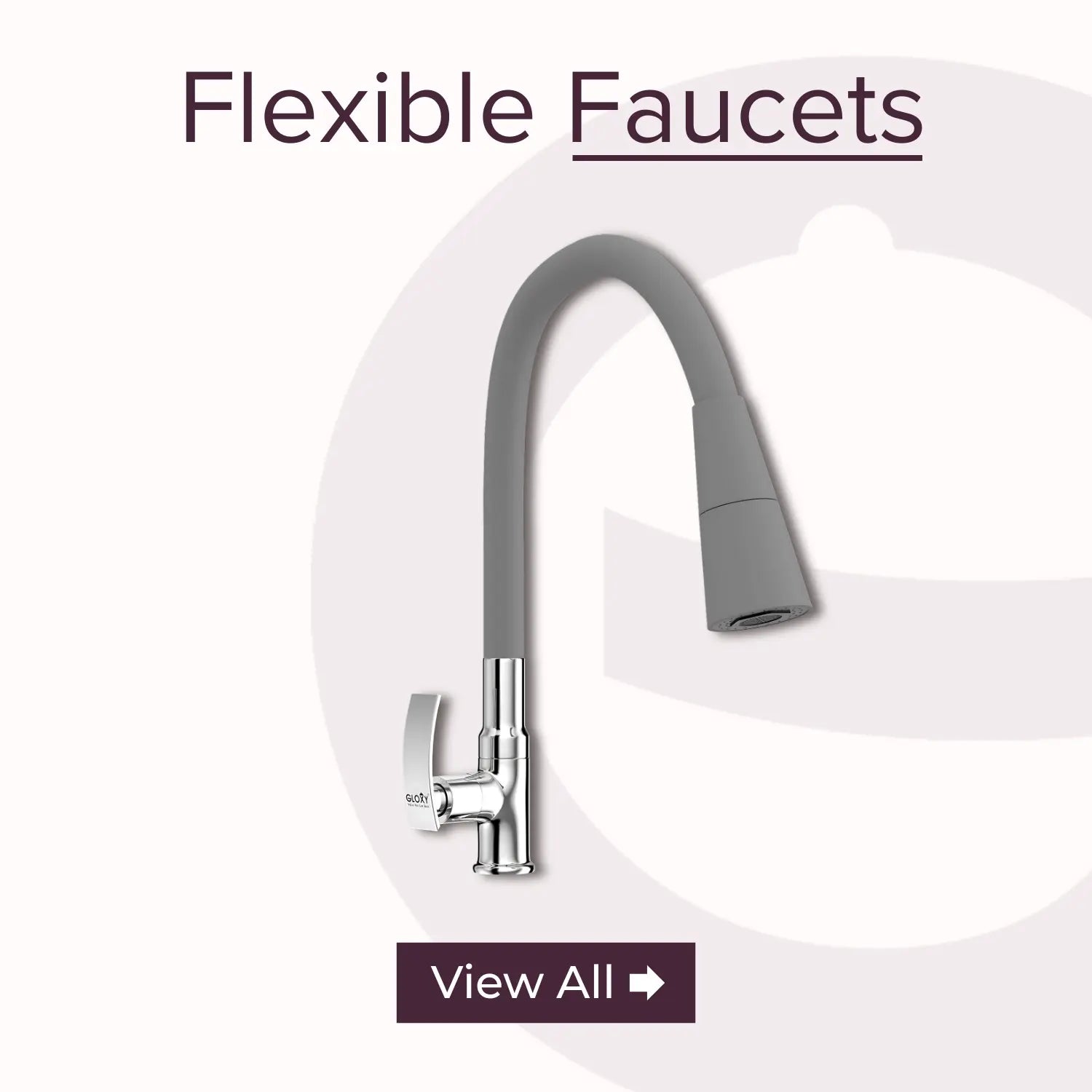Flexible Faucets